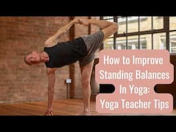 Discover How to Improve Standing Balances in Yoga | Yoga Teacher Tips & Techniques #47