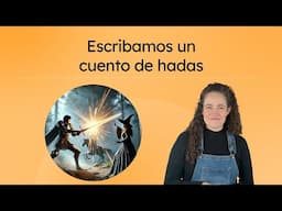 Escribamos un cuento de hadas - Spanish 3 for Teens!