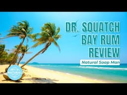 Dr. Squatch's Bay Rum Review (Updated 2023)