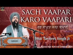 Sach Vapar Karo Vapari | Bhai Tavneet Singh Ji | Naam Ras Kirtan Darbar 2024 | Singapore