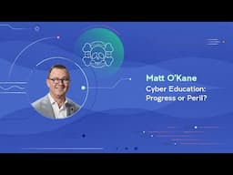 Matt O’Kane | Cyber Education: Progress or Peril?