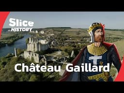 Château Gaillard: Power and Pride of Richard the Lionheart I SLICE HISTORY