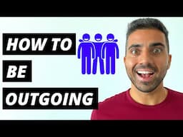 HOW TO BE MORE OUTGOING | Top 7 Things To Do To Become More Outgoing