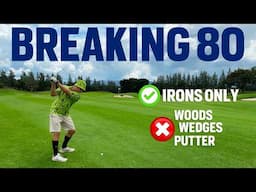 How to Break 80 Irons Only - No Woods Wedges or Putter