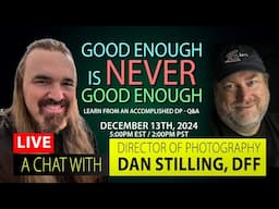 12-13-24 - Live Chat With Director of Photography - Dan Stilling, DFF - Full BTS and Q&A