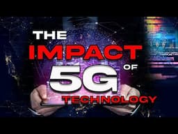 The Impact of 5G on the Future of Technology