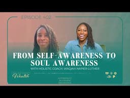 From Self-Awareness to Soul Awareness with Holistic Coach, Waqiah Napier-Luther