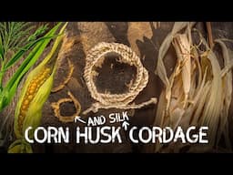 Corn Husk & Corn Silk Cordage | Cordage from foraged fibres | Ep 7