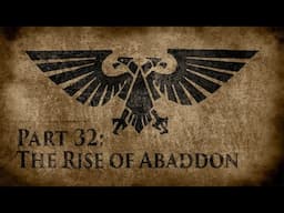 Warhammer 40,000: Grim Dark Lore Part 32 – The Rise of Abaddon