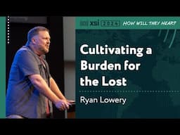 Ryan Lowery: Cultivating a Burden for the Lost