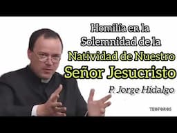 Homilía de la Solemnidad de la Natividad de Nuestro Señor Jesucristo - P. Jorge Hidalgo