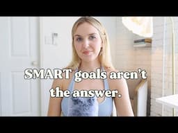 Why SMART goals don't work for you (And what to do instead).