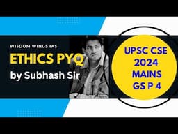 Ethics GS PAPER 4 / PYQ PAPER DISCUSSION / by Subhash Mishra| UPSC CSE Main | UPPSC | GS 4