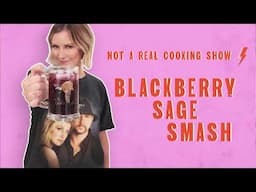 Let’s Make a Blackberry Sage Smash Cocktail | Not a Real Cooking Show With Renee Paquette