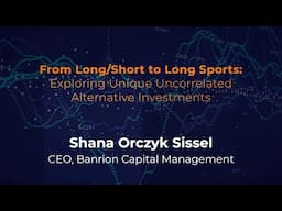 Shana Sissel – From Long/Short to Long Sports: Exploring Unique Uncorrelated Alternative Investments