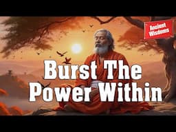 Burst the Power Within: Ancient Wisdom