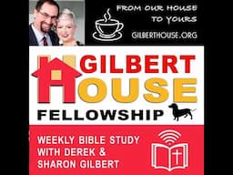 Gilbert House Fellowship #432: Proverbs 27–28