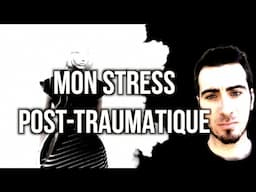 MON STRESS POST-TRAUMATIQUE - TÉMOIGNAGE #25