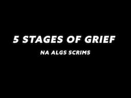 ALGS Scrims - 5 Stages of Grief(ing)