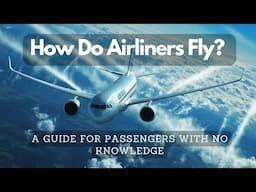 How Do Airliners Fly?  A Short Guide For Those With No Prior Knowledge