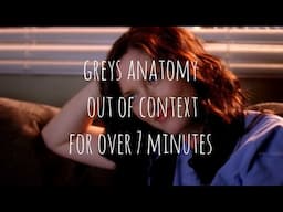 greys anatomy out of context for over 7 minutes