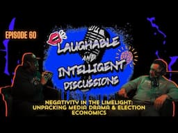 Negativity in the Limelight: Unpacking Media Drama & Election Economics | LAID Podcast Episode 60