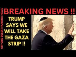 BREAKING NEWS: TRUMP SAYS WE WILL TAKE OVER THE GAZA STRIP  !! WE ARE WITNESSING HISTORIC EVENTS !!