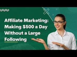 Affiliate Marketing: Making $500 a Day Without a Large Following