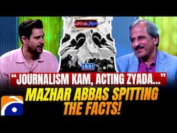 Journalism Kam, Acting Zyada - Mazhar Abbas spitting the facts - Tabish Hashmi - Hasna Mana Hai