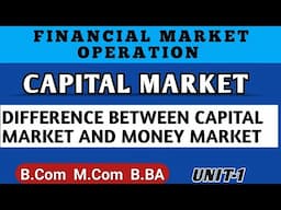 Difference between capital market & money market | Financial Market Operation |Capital Market Bcom