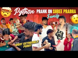 PYTHON PRANK ON SHREE PRABHA FAMILY 😂😂|WENT EXTREMELY FUNNY