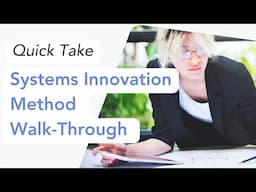 Systems Innovation Method Walk Through - Quick Take