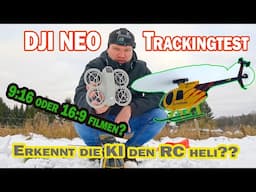 Trackt die DJI Neo mit AI einen RC Helikopter? 9:16 oder 16:9 als Rohfilm besser für TIKTOK und Co?