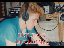 Betty Aus DJ/Club Mix. 70s 80s 90s 2000s Remixes.