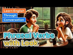 Phrasal Verbs with Look | Learn English through Conversations