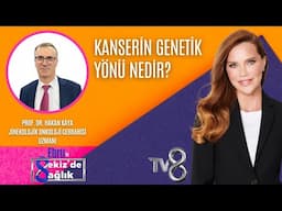 KANSERİN GENETİK YÖNÜ NEDİR?| PROF. DR. HAKAN KAYA | 8'de Sağlık