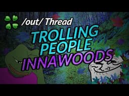 Trolling people innawoods - 4Chan /out/ Greentext Thread