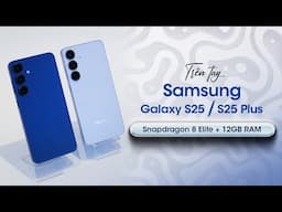 Trên tay Samsung Galaxy S25 và S25 Plus: Snapdragon 8 Elite, 12GB RAM, thiết kế nhẹ hơn