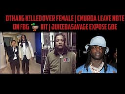 DThang K!lled Over Female | CMurda Leave Note On FBG 🦆 Hit | JuiceDaSavage Expose GBE