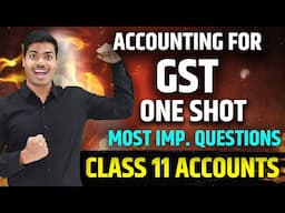 Accounting for Goods and Services Tax (GST) | ONE SHOT | CLASS 11 ACCOUNTS FINAL EXAMS 2025