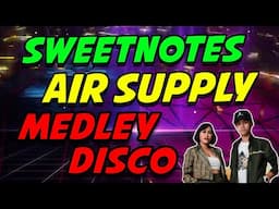 AIR SUPPLY MEDLEY (SWEETNOTES MUSIC) - MEDLEY DISCO REMIX