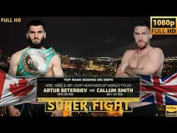 Artur BETERBIEV (Canada) vs Callum SMITH (UK) SUPER Fight