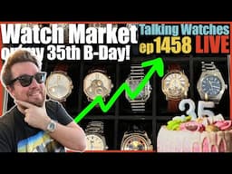 Watch Market Update: Discussing implications of tariffs on wrist watches on my 35th b day! | ep1458