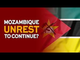 Mozambique unrest to continue?