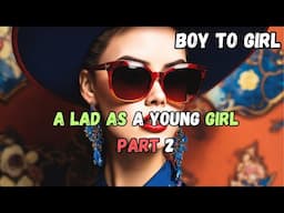 A lad As a Young Girl Part 2 boy to girl transformation story