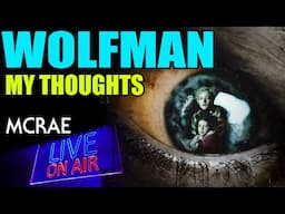 MCRAE LIVE #308 - WOLFMAN - My Thoughts (SPOILERS)