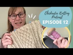 Chickadee Knitting Podcast // Episode twelve // Summer spinning and several sweaters [CC]