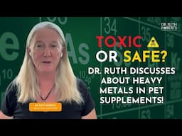 Understanding Heavy Metal Contamination in Pet Supplements | Dr. Ruth Roberts