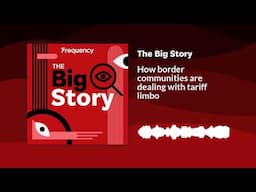 How border communities are dealing with tariff limbo | The Big Story