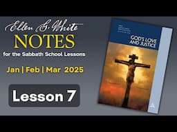 2025 Q1 Lesson 07 – EGW Notes – The Problem of Evil – Audio by Carla Morris